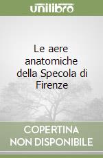 Le aere anatomiche della Specola di Firenze