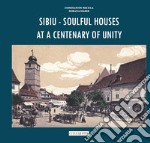 Sibiu. Soulful houses at a centenary of unity libro