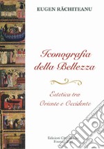 Iconografia della bellezza.. Estetica tra Oriente e Occidente. Ediz. per la scuola