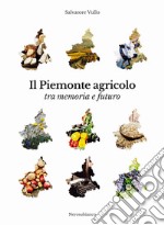 Il Piemonte agricolo tra memoria e futuro libro