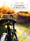 Sognando la bicicletta libro di Bono Ferruccio