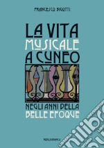 La vita musicale a Cuneo negli anni della Belle Époque libro