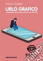 Urlo grafico. Commenti grafici alle notizie dal mondo (2020). Vol. 9 libro