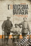 L'undicesima battaglia. Sulle tracce di un soldato caduto sulla Bainsizza libro di Unia Gerardo