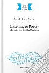 Listening to poetry. An experiment in total stylistics libro di Morini Massimiliano