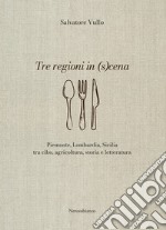 Tre regioni in (s)cena. Piemonte, Lombardia, Sicilia tra cibo, agricoltura, storia e letteratura libro