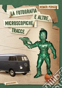 La fotografia e altre, microscopiche, tracce libro
