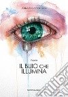 Il buio che illumina libro