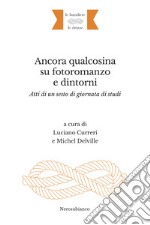 Ancora qualcosina su fotoromanzo e dintorni. Atti di un sesto di giornata di studi. Ediz. italiana e francese