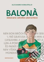 Balonà. Dizionario calcistico piemontese libro