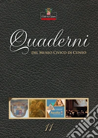 Quaderni del Museo Civico di Cuneo. Vol. 11