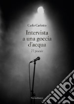 Intervista a una goccia d'acqua. 77 poesie libro