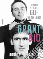 Grant & io. Dentro e fuori i Go-Betweens  libro usato