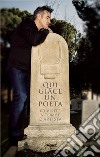 Qui giace un poeta. 60 visite a tombe d'artista libro