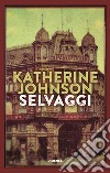 Selvaggi libro di Johnson Katherine