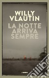 La notte arriva sempre libro di Vlautin Willy