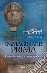 Immaginare prima. Le mie due nascite, il cinema, gli Oscar libro