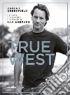 True West. La vita, il lavoro e i tempi di Sam Shepard libro di Greenfield Robert