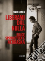 Liberami dal nulla. Bruce Springsteen e «Nebraska» libro