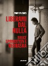 Liberami dal nulla. Bruce Springsteen e «Nebraska» libro