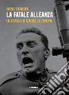 La fatale alleanza. Un secolo di guerre al cinema libro di Thomson David