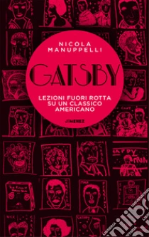 Gatsby. Lezioni fuori rotta su un classico americano