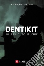 Dentikit (riflessi di solitudine) libro