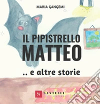 Il pipistrello Matteo e altre storie libro