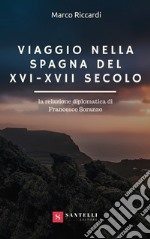 Viaggio nella Spagna del XVI-XVII secolo. La relazione diplomatica di Francesco Soranzo libro