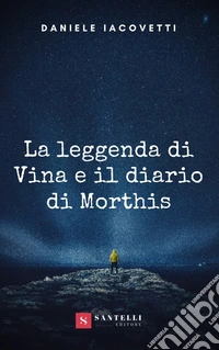 La leggenda di Vina e il diario di Morthis libro