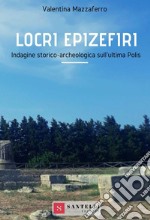 Locri Epizefiri. Indagine storico-archeologica sull'ultima polis libro