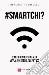 #smartchi? Come riconnettersi alla vita, a noi stessi, all'altro? libro