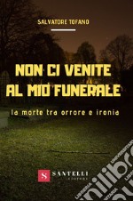 Non ci venite al mio funerale. La morte tra orrore e ironia