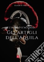 Gli artigli dell'aquila. L'impero d'acciaio libro