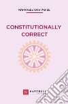 Constitutionally correct libro di Costabile Raffaele