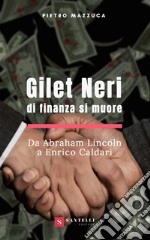 Gilet neri. Di finanza si muore. Da Abraham Lincoln a Enrico Caldari libro