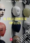 Il collezionista infelice libro