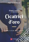 Cicatrici d'oro. Riempila di fiori, non di cicatrici libro