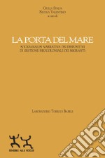 La porta del mare. Socioanalisi narrativa dei dispositivi di gestione neocoloniale dei migranti libro