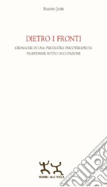 Dietro i fronti. Cronache di una psichiatra psicoterapeuta palestinese sotto occupazione libro