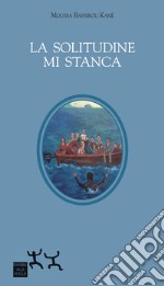 La solitudine mi stanca