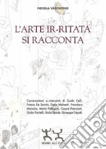 L'arte ir-ritata si racconta libro