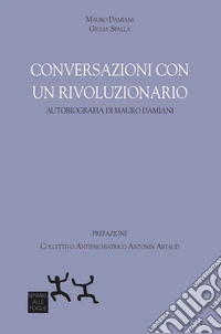 Conversazioni con un rivoluzionario. Autobiografia di Mauro Damiani libro
