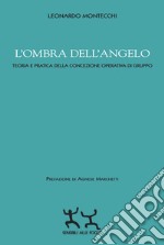 L'ombra dell'angelo. Teoria e pratica della concezione operativa di gruppo libro