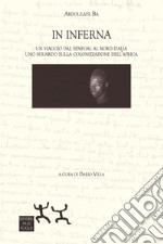 In Inferna. Un viaggio dal Senegal al Nord Italia. Uno sguardo sulla colonizzazione dell'Africa