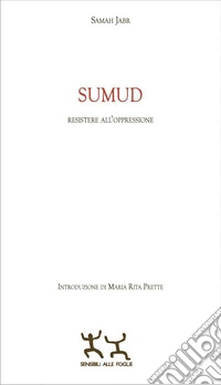 Sumud. Resistere all'oppressione