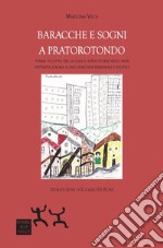 Baracche e sogni a Pratorotondo. Forme di lotta per la casa e altre storie negli anni settanta a Roma lungo percorsi personali e politici libro