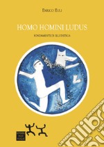 Homo omini ludus. Fondamenti di illudetica libro