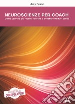 Neuroscienze per coach. Come usare le più recenti ricerche a beneficio dei tuoi clienti