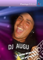 Dj Augu. Il sorriso del guerriero che accarezzava la vita